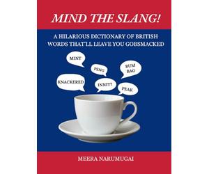 Mind the Slang!: A Hilarious Dictionary of British Words That’ll Leave You Gobsmacked