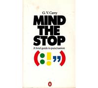 Mind the Stop: A Brief Guide to Punctuation with a Note On Proof-Correction