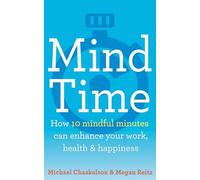 MIND TIME: How ten mindful minutes can enhance your work, health and happiness