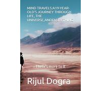 MIND TRAVELS:A19-YEAR-OLD’S JOURNEY THROUGH LIFE, THE UNIVERSE,ANDEVERYTHING