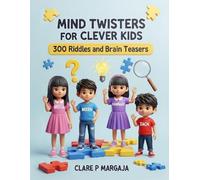 Mind Twisters for Clever Kids: 300 Riddles and Brain Teasers: Fun Challenges That Sharpen Young Minds Through Logic, Wordplay, and Wit