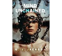 Mind Unchained: Life Lessons School and Parents Failed To Teach Us