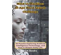 Mind vs Machine: AI Age Word Search Challenge: 55 Puzzles Exploring Artificial Intelligence, Technology, and How It Shapes Daily Life |6x9 inches, 115 ... Gift for Vacation, Holiday and relaxation.