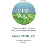 Mind Yoga: The simple solution to stress that you've never heard before - [Version Originale] Mary Schiller (Auteur)
