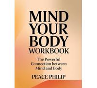Mind Your Body Workbook: The Powerful Connection Between Mind and Body