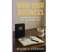 MIND YOUR BUSINESS: Becoming the CEO of your own life