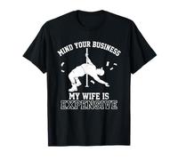 Mind Your Business My Wife is Expensive Funny Husband Meme T-Shirt