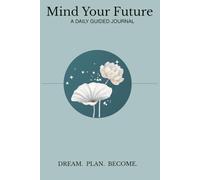 Mind Your Future - Affirmations: A goal-setting and manifestation journal with prompts, affirmations, and QR audio playlists helping you clarify dreams, track progress, and stay inspired.