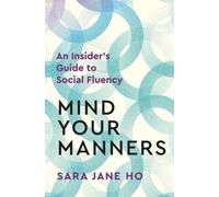 Mind Your Manners: Feel Comfortable and Communicate Effectively in Any Social
