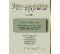 Mind Your Mind Course & Workbook: Examination of the Mind in Manifestation & the Art of Mindfulness