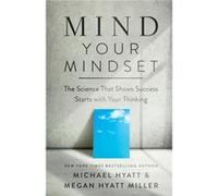 Mind Your Mindset The Science That Shows Success Starts with Your Thinking by Megan Hyatt Miller Megan Hyatt Miller (Auteur)
