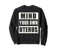 Mind Your Own Uterus Chemise de Protection des Droits des Femmes Pro Choice Sweatshirt