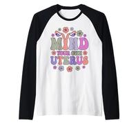 Mind Your Own Uterus Pro Choice Pro Life Freedom Féministe Manche Raglan