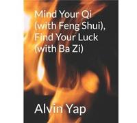 Mind Your Qi with Feng Shui Find Your Luck with Ba Zi by Alvin Yap Paperback Book Alvin Yap (Auteur)