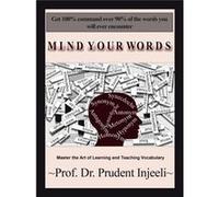 Mind Your Words Master the Art of Learning and Teaching Vocabulary - Prudent Injeeli - Author Solutions Inc - Livre en Anglais Prudent InjeeliPrudent Injeeli (Auteur)