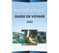 MINDANAO GUIDE DE VOYAGE 2026: Explorez le sud des Philippines, les attractions, les plages, les joyaux cachés, les meilleures villes, la cuisine ... conseils pratiques pour tous les voyageurs.
