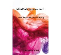 Mindfuck Kaiserschnitt: Vom Trauma zur Krönung