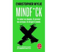 Mindfuck Le complot de Cambridge Analytica pour s'emparer de nos cerveaux - Christopher Wylie - Lgf - Poche - Essai