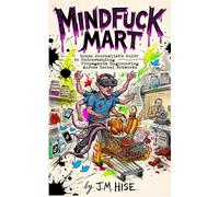 MindFuck Mart - Gonzo Journalist’s Guide to Understanding Propaganda Engineering Across Social Networks