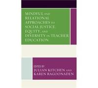 Mindful and Relational Approaches to Social Justice Equity and Diversity in Teacher Education Mindful and Relational Approaches to Social Justice Equity and Diversity in Teacher Education (Auteur)
