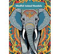 Mindful Animal Mandala: A Coloring Journey for Creative Comfort and Relaxation: Relaxing Escape into the World of Animal