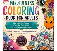 Mindful Animals Coloring Book for Adults: 50 Beautiful Wildlife Designs with Mandalas, Floral Patterns & Zentangle Art for Relaxation, Stress Relief,: ... Animal Illustrations Featuring Lions, Wolves,