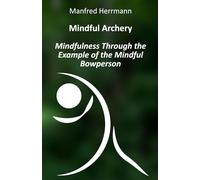 Mindful Archery: Mindfulness Through the Example of the Mindful Bowperson