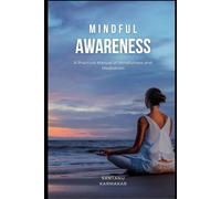 Mindful Awareness: A Practical Manual of Mindfulness and Meditation