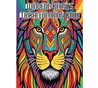 Mindful Beasts: Tribal Coloring Book: An Adult Coloring Book Featuring Wild Animal Designs, Intricate Tribal Patterns, Stress Relief Pages, and ... Creatures for Mindfulness and Calm