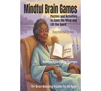 Mindful Brain Games: Puzzles and Activities to Calm the Mind and Lift the Spirit