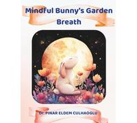 Mindful Bunny’s Garden Breath: A Gentle Ecology and Mindfulness Story That Teaches Calm Breathing and Nature Awareness for Kids Ages 3-6