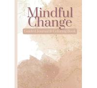 Mindful Change: Guided Journal & Coloring Book: Mindful coloring pages with inspirational quotes and corresponding writing prompts written by a Mental ... change and goal reaching for ages 9+