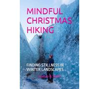MINDFUL CHRISTMAS HIKING: FINDING STILLNESS IN WINTER LANDSCAPES