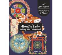 Mindful Color - Relaxing Adult Coloring Book: Zen Inspired Mandalas and Flowers - 101 Tranquil Single-Sided Pages for Relaxation, Focus, Stress Relief and Inner Calm