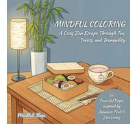 Mindful Coloring- A Cozy Zen Escape Through Tea, Treats, and Tranquility: 60 Relaxing, Easy to Color Pages Inspired by Japanese Comfort Food, Zen Living & Zen Gardens