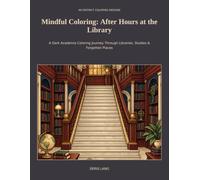 Mindful Coloring: After Hours at the Library: A Dark Academia Coloring Journey Through Libraries, Studies & Forgotten Places