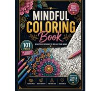 Mindful_Coloring_Book: 101 Beautiful Designs to Relax, Reduce Stress, Boost Creativity & Find Your Inner Calm