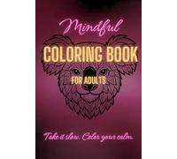 Mindful Coloring Book for Adults: Take it slow. Color your calm.