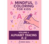 Mindful Coloring for Kids - Volume 6: Alphabet Tracing A-Z: Learn the Alphabet with Household Objects | A Fun and Calm Tracing & Coloring Book for Kids Ages 3-5