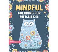 Mindful Coloring For Restless Kids. From 6 Years And Up. Cute Animals, Flowers And Fantasy Creatures In Easy And Fun Doodle Style.