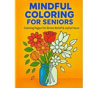 Mindful Coloring for Seniors: Calming Pages for Stress Relief and Mental Wellness: Relaxing Coloring Pages for Older Adults | Includes Images of ... Medium & Hard Designs + Gentle Affirmations