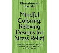 Mindful Coloring: Relaxing Designs for Stress Relief: Unleash Your Creativity and Find Inner Peace with Beautiful Coloring Pages