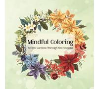 Mindful Coloring | Relaxing Secret Gardens Through the Seasons: Stress Relief and Mindful Creativity for Adults