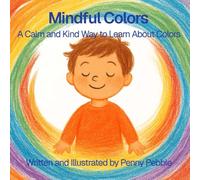 Mindful Colors: A Calm and Kind Way to Learn About Colors: A Social-Emotional Learning Picture Book That Teaches Kids About Colors, Calm, and Kindness