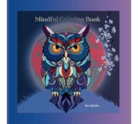 MINDFUL COLOURING BOOK FOR ADULTS: UNWIND WITH NATURE and RELEASE YOUR STRESS