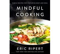 Mindful Cooking Simple Recipes for Nurturing Body and Soul: A Plant-Based Cookbook - Eric Ripert - Random House - ebook (ePub) - Livre