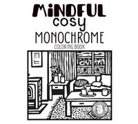 Mindful Cosy Monochrome Coloring Book: A Cozy Black & White Coloring Experience for Adults and kids Featuring Forest Retreats, Lakeside Moments & Slow Living Inspiration with just one color
