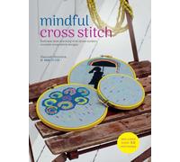 Mindful Cross Stitch: Includes over 30 patterns: Embrace Slow Stitching with These Modern Counted Cross-Stitch Designs