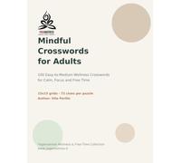 Mindful Crosswords for Adults: 100 Easy-to-Medium Wellness, Mindfulness, Yoga, Nature and Self-Care Puzzles for Calm Focus and Free Time - Relaxing Crossword Puzzles for Adults