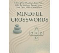 Mindful Crosswords: Relaxing Word Puzzles to Boost Focus, Calm the Mind, and Cultivate Inner Peace Through Playful Mindfulness